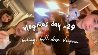 vlogmas day 29 (finale) *baking, ball drop, sleepover*