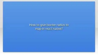 How to give border radius to map in react native?