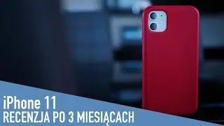 iPhone 11 - recenzja PO TRZECH MIESIĄCACH