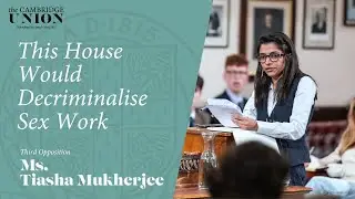 Г-жа Тиаша Мукерджи | Эта палата хочет декриминализовать секс-работу | Cambridge Union