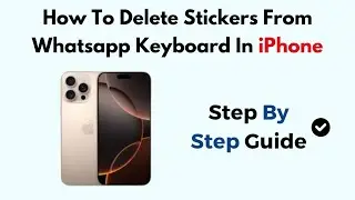 How To Delete Stickers From Whatsapp Keyboard In iPhone