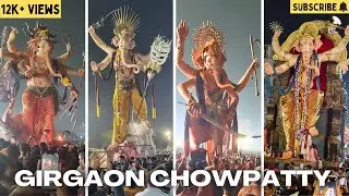 Girgaon Chowpatty | Tallest Ganpati Visarjan | MumbaiCha MahaRaja | ParelCha Raja | MumbaiCha Raja