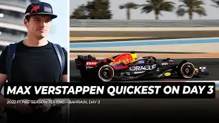 Max Verstappen finishes testing as fastest driver | 2022 F1 Pre-Season Testing &ndash; Bahrain, Day 3