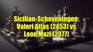 Sicilian-Scheveningen: Valeri Atlas (2453) vs Leon Mazi (2377)