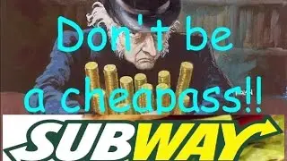 BAD RESTAURANT EXPERIENCE:  Cheapass Subway!!!