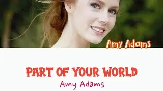 How would Amy Adams sing 'Part Of Your World' by Jodi Benson from The Little Mermaid