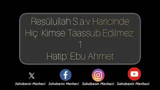 Ebu Ahmet - Res&ucirc;lullah s.a.v haricinde hi&ccedil; kimse taassub edilmez 1