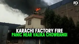 EXCLUSIVE UPDATE: Massive Factory Fire Near Karachi&rsquo;s Valika Chowrangi | Pakistan Observer