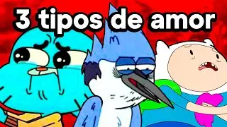 OS TRÊS TIPOS DE AMOR - Apenas um Show, Hora de Aventura e o Incrível Mundo de Gumball