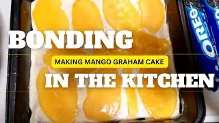 Bonding in the Kitchen Chatting while Making our Homemade Mango Graham Cake (own version)