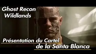 Ghost Recon Wildlands - Présentation du Cartel de la Santa Blanca + Intro El Sueño [PS4] [FR]
