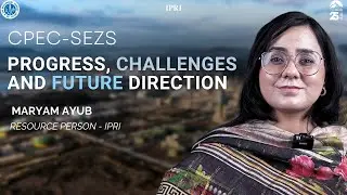 CPEC-SEZS: Progress, Challenges and Future Direction