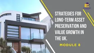 Module 8 - STRATEGIES FOR LONG-TERM ASSET PRESERVATION AND VALUE GROWTH IN THE UK.