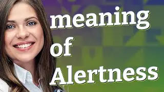 Alertness | meaning of Alertness