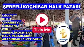 ŞEREFLİKO&Ccedil;HİSAR HALK PAZARI 2 AĞUSTOS 2025