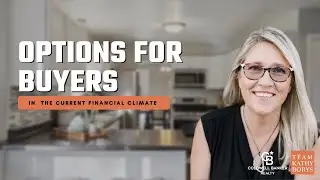 Options for Buyers in the Current Financial Climate | Home Buying Tips With Team Kathy Borys