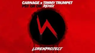 Carnage x Timmy Trumpet - PSY or DIE (LOREX Remix) (DEMO)