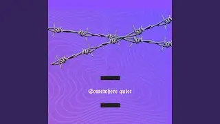 SOMEWHERE QUIET (Instrumental)