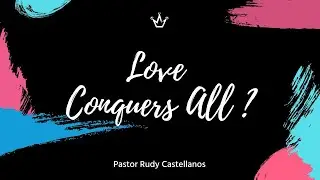 Love Conquers All?⎥Relationship⎥Pastor Rudy Castellanos and Jessica Castellanos