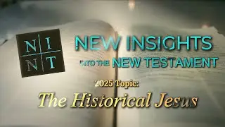 The Historical Jesus | 2025 New Insights into the New Testament Conference
