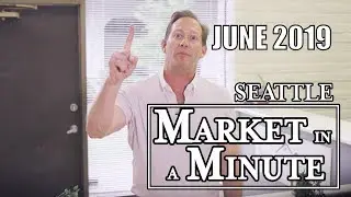 Seattle Real Estate Market in a Minute Update | June 2019