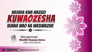 Wazazi, acheni kuwazuia Vijana Kuoa au Kuolewa kwa kisingizio cha Masomo — Ndoa ni Kinga muhimu kwao