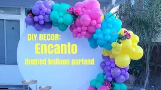 Let's Decorate: How to make a balloon garland/Encanto themed balloon garland