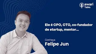 Felipe Jun - Awari Talks #10