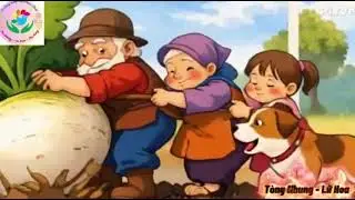 Truyện: Nhổ củ cải - GV: Tòng Nhung + Lữ Hoa