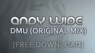Andy Wide - DMU (Original mix) FREE DOWNLOAD !