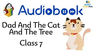 Dad And The Cat And The Tree | Chapter 7 | Class 7 | English | Honeycomb | NCERT | Audiobook