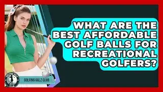 What Are The Best Affordable Golf Balls For Recreational Golfers? - Golfing Galz Club