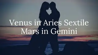 Venus in Aries Sextile Mars in Gemini
