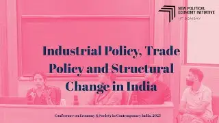 Industrial Policy, Trade Policy and Structural Transformation in India | ESCI  2025