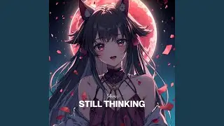 STILL THINKING