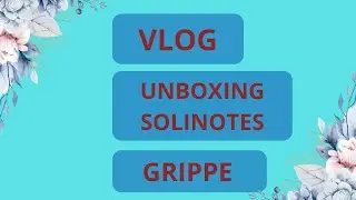 VLOG - UNBOXING SOLINOTES - GRIPPE
