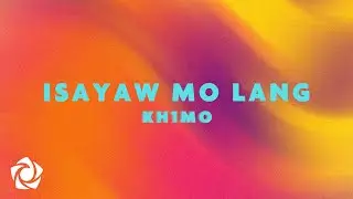 KHIMO - 'Isayaw Mo Lang' Official Lyric Video