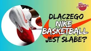 DLACZEGO NIKE BASKETBALL JEST SŁABE?!