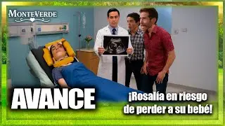 AVANCE C65, 66: ¡Rosalía en riesgo de perder a su bebé! | MONTEVERDE