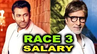 Salman Khan&rsquo;s Shocking Salary For Race 3 | Race 3 Actors Salary