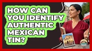 How Can You Identify Authentic Mexican Tin?