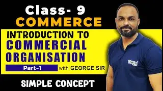 Introduction to Commercial Organization | Part-1 | Commerce | by George Sir