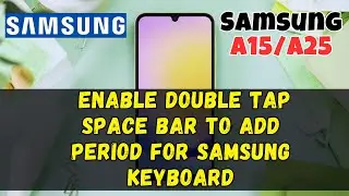 How to Enable Double Tap Space Bar to Add Period for Samsung Keyboard On Samsung Galaxy A15 /A25
