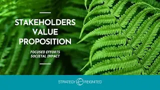 Value proposition to Stakeholders: Focused efforts ; Societal impact
