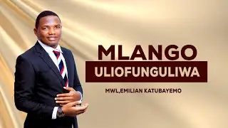 MLANGO ULIOFUNGULIWA|  Mwl.Emilian Katubayemo