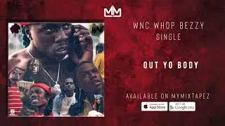 WNC Whop Bezzy - Out Yo Body ( Official Audio )