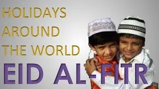 Eid Al-Fitr - Holidays Around The World (Islam)