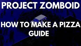 Project Zomboid: руководство по приготовлению пиццы