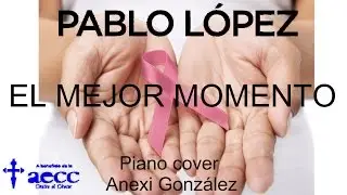 Pablo Lopez - El mejor momento (piano cover) a beneficio de la AECC