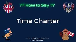 ⏳ 🚢 How to Pronounce Time Charter? (CORRECTLY) | Pronunciation Planet